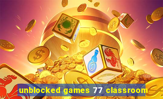 unblocked games 77 classroom